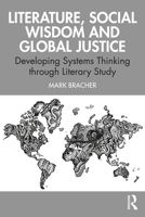 Literature, Social Wisdom and Global Justice: Developing Systems Thinking Through Literary Study 1032247681 Book Cover