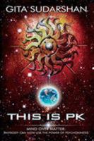 This Is PK Mind Over Matter: Anybody Can Now Easily Master the Secrets of Psychic Manifestation! 0615237371 Book Cover
