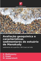 Avaliação geoquímica e características sedimentares do estuário de Manakudy: sedimentos de superfície, SW-Coast da Índia (Portuguese Edition) 6205031213 Book Cover