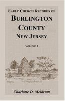 Early Church Records of Burlington County, New Jersey. Volume 1 1585492949 Book Cover