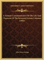 A Sermon Commemorative Of The Life And Character Of The Reverend Lyman Coleman 124698797X Book Cover