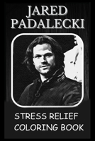 Stress Relief Coloring Book: Colouring Jared Padalecki B0931X1QFC Book Cover