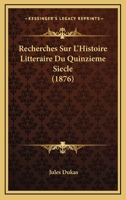 Recherches Sur l'Histoire Litteraire Du Quinzi�me Si�cle 1160243336 Book Cover