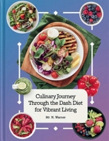 Culinary Journey Through the DASH Diet for Vibrant Living - MR. N. Warner B0F7MWSZD3 Book Cover