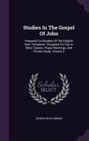 Studies In The Gospel Of John: Prepared For Readers Of The English New Testament. Designed For Use In Bible Classes, Prayer Meetings, And Private Study, Volume 2 1343354285 Book Cover