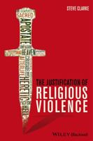 The Justification of Religious Violence (Blackwell Public Philosophy Series) 1118529723 Book Cover