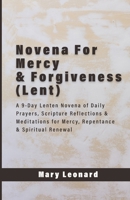 Novena For Mercy & Forgiveness (Lent): A 9-Day Lenten Novena of Daily Prayers, Scripture Reflections & Meditations for Mercy, Repentance & Spiritual Renewal B0GM9YL27S Book Cover