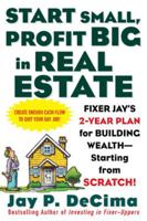 Start Small, Profit Big in Real Estate: Fixer Jay's 2-Year Plan for Building Wealth - Starting from Scratch 0071443800 Book Cover