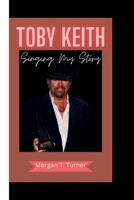 TOBY KEITH: Singing My Story B0CS969DB4 Book Cover