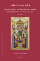 In the Sultan's Salon : Learning, Religion and Rulership at the Mamluk Court of Qāniṣawh Al-Ghawrī (R. 1501-1516) 900443576X Book Cover