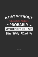 A Day Without Chocolate Making Probably Wouldn't Kill Me But Why Risk It Notebook: NoteBook / Journla Chocolate Making Gift, 120 Pages, 6x9, Soft Cover, Matte Finish 1650659407 Book Cover