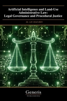 Artificial Intelligence and Land-Use Administrative Law: Legal Governance and Procedural Justice B0GJYJ56LZ Book Cover