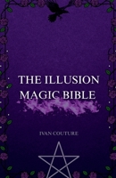 The Illusion Magic Bible: perceptional warfare for witches who refuse reality (Ivan Couture's Spell Books) B0F7XB553V Book Cover