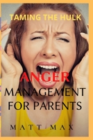 Taming The Hulk: Anger Management for Parents B096HXPNRM Book Cover