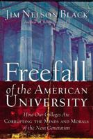 Freefall of the American University: How Our Colleges Are Corrupting the Minds and Morals of the Next Generation 0785260668 Book Cover