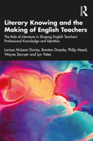 Literary Knowing and the Making of English Teachers: The Role of Literature in Shaping English Teachers’ Professional Knowledge and Identities 0367618680 Book Cover