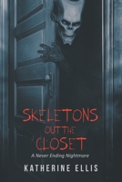 Skeletons Out the Closet: A Never Ending Nightmare 1643509934 Book Cover