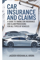 Car Insurance and Claims: A Guide to Taking Car Insurance and Claim Processing for All Types of Vehicles 1983385697 Book Cover