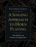 A Singing Approach to Horn Playing: Pitch, Rhythm, and Harmony Training for Horn 0197603572 Book Cover
