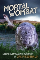 Mortal Wombat: A South Australian animal fantasy 1923065319 Book Cover
