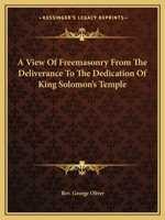 A View of Freemasonry from the Deliverance to the Dedication of King Solomon's Temple 1162901640 Book Cover