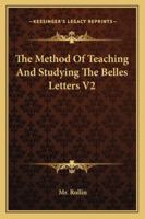 The Method Of Teaching And Studying The Belles Letters V2 116292294X Book Cover