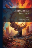De Fluminibus, Fontibus, ...... 1247151891 Book Cover
