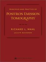 Principles and Practice of Positron Emission Tomography 0781729041 Book Cover