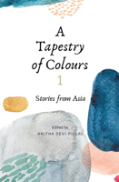 A Tapestry of Colours 2: Stories from Asia 9814928720 Book Cover