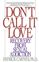 Don't Call It Love: Recovery From Sexual Addiction 0553351389 Book Cover