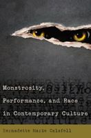 Monstrosity, Performance, and Race in Contemporary Culture 1433127377 Book Cover