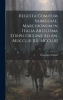 Regesta Comitum Sabaudiae, Marchionum in Italia Ab Ultima Stirpis Origine Ad An. Mdccliii [I.E. Mccliii] 102030765X Book Cover