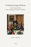Evaluating Liturgical Reform: Four Criteria Derived from a Theological Concept of Tradition 9042949813 Book Cover