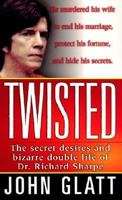 Twisted: The Secret Desires and Bizarre Double Life of Dr. Richard Sharpe (St. Martin's True Crime Library) 0312979282 Book Cover