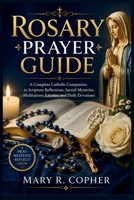 ROSARY PRAYER GUIDE: A Complete Catholic Companion to Scripture Reflections, Sacred Mysteries, Meditations, Litanies, and Daily Devotions B0HFX56HMR Book Cover