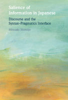 Salience of Information in Japanese: Discourse and the Syntax-Pragmatics Interface 1009421824 Book Cover