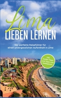 Lima lieben lernen: Der perfekte Reiseführer für einen unvergesslichen Aufenthalt in Lima - inkl. Insider-Tipps und Tipps zum Geldsparen 3754326554 Book Cover