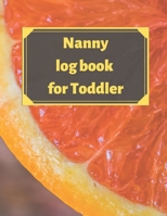 Nanny log book for Toddler: Daily Schedule Feeding Food Sleep Naps Activity Diaper Change Monitor 1671208927 Book Cover