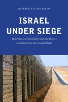 Israel Under Seige: The Politics of Insecurity and the Rise of the Israeli Neo-Revisionist Right 1626164061 Book Cover