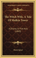 The Witch Wife, A Tale Of Malkin Tower: A Drama, In Five Acts 143734724X Book Cover