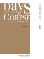 Days When I Hide My Corpse in a Cardboard Box: Selected Poems of Natalia Chan 1938890183 Book Cover