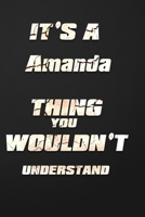 It's a Amanda Thing You Wouldn't Understand: funny birthday notebook, Show you care with our personalized family member books, with 120 pages to write, ... books are ideal for all the family 165384311X Book Cover