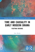 Time and Causality in Early Modern Drama : Plotting Revenge 1032724331 Book Cover