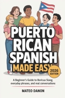 Puerto Rican Spanish Made Easy: A Beginner’s Guide to Boricua Slang, Everyday Phrases, and Real Conversations B0G7J3MTDD Book Cover