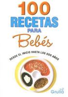 100 recetas para bebes/ 100 recipes for babies: Desde el inicio hasta los dos anos/From the Beginning until two years old 9875203130 Book Cover