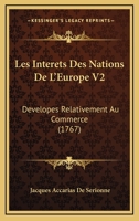Les Interets Des Nations De L'Europe V2: Developes Relativement Au Commerce (1767) 1166611531 Book Cover