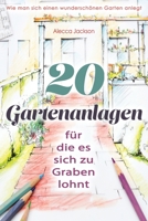 20 Gartenanlagen für die es sich zu Graben lohnt: Wie man sich einen wunderschönen Garten anlegt B089D3S9XF Book Cover