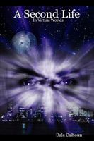 A Second Life In Virtual Worlds 143483722X Book Cover