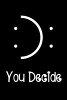 You Decide: Funny Sassy Quote Notebook Holiday Gag Gift Exchange for Friend or Co-Worker Who Enjoys Snarky Sarcastic Jokes 1702147339 Book Cover