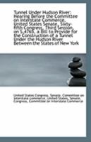 Tunnel Under Hudson River: Hearing Before the Committee on Interstate Commerce, United States Senate 1113240911 Book Cover